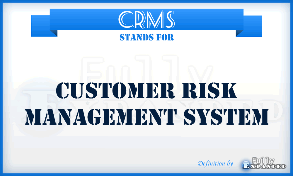 CRMS - Customer Risk Management System meaning, definition