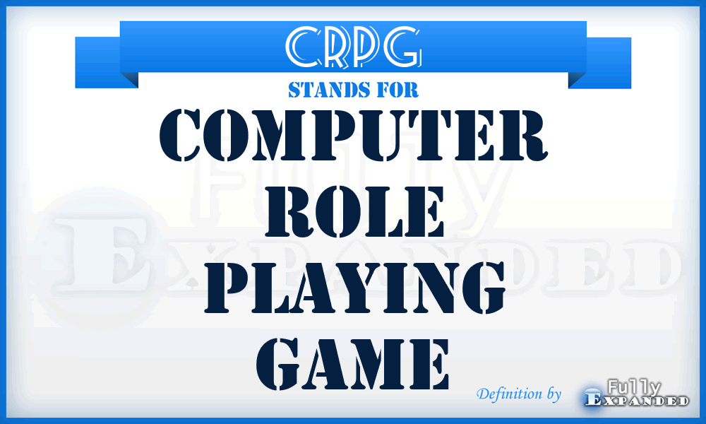 CRPG - Computer Role Playing Game