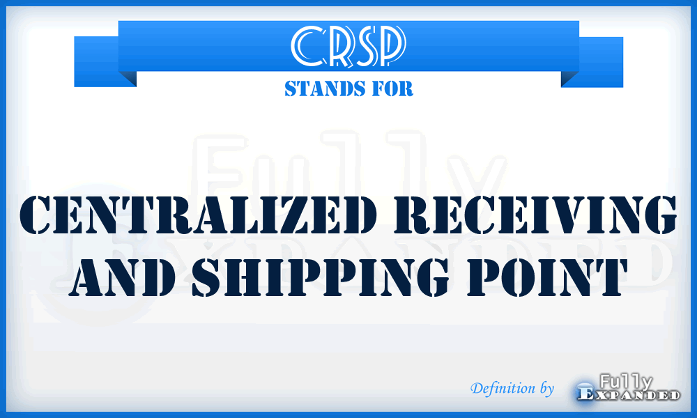 CRSP - centralized receiving and shipping point