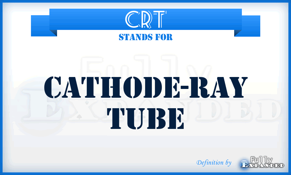 CRT - Cathode-Ray Tube