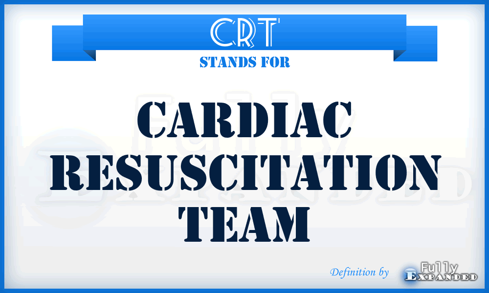 CRT - cardiac resuscitation team