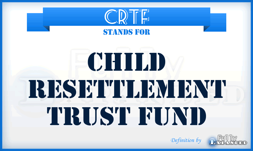 CRTF - Child Resettlement Trust Fund