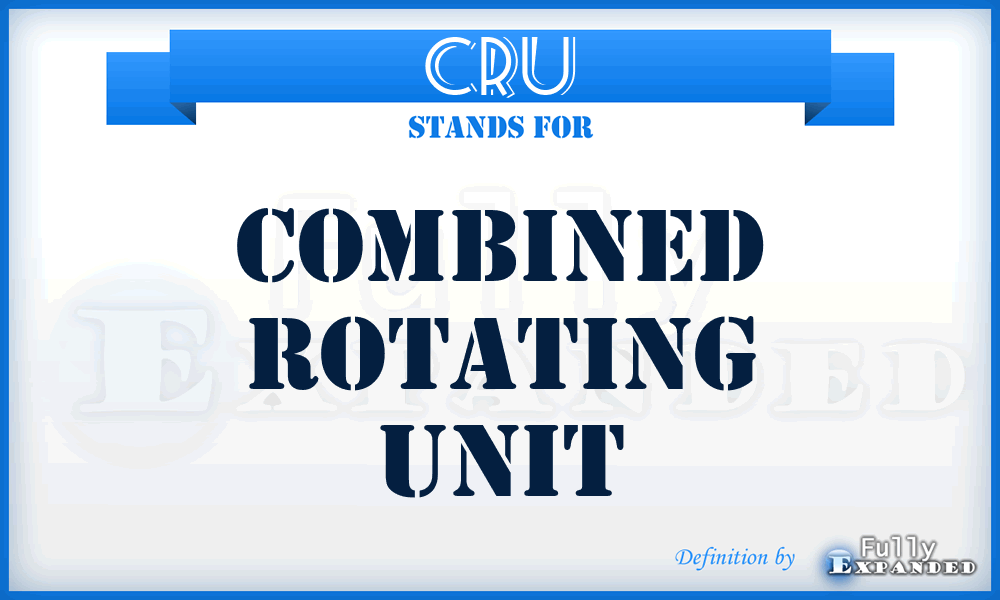 CRU - combined rotating unit