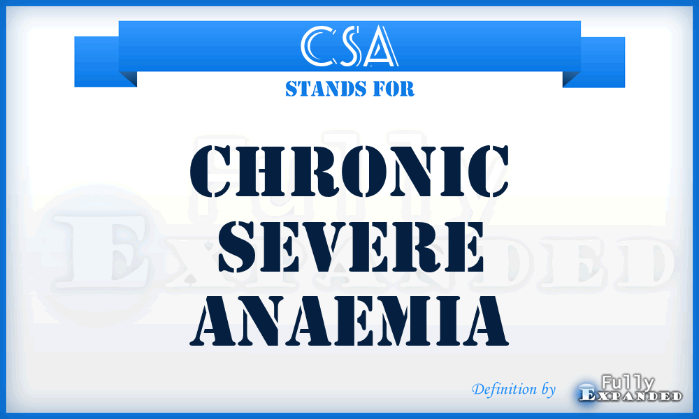 CSA - chronic severe anaemia