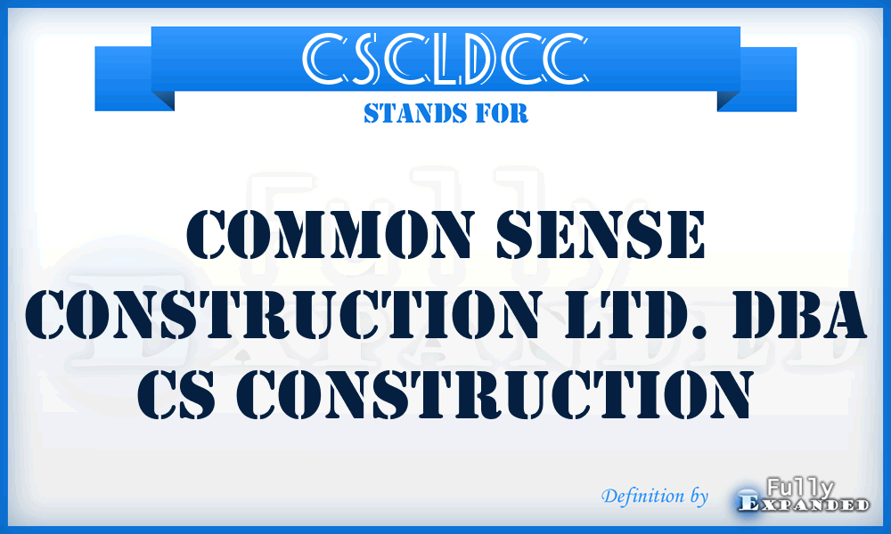 CSCLDCC - Common Sense Construction Ltd. Dba Cs Construction