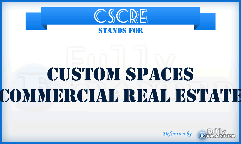 CSCRE - Custom Spaces Commercial Real Estate