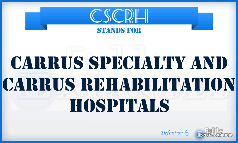 CSCRH - Carrus Specialty and Carrus Rehabilitation Hospitals