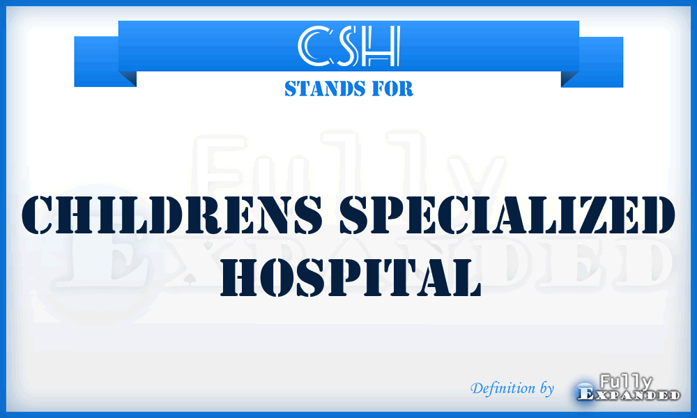 CSH - Childrens Specialized Hospital