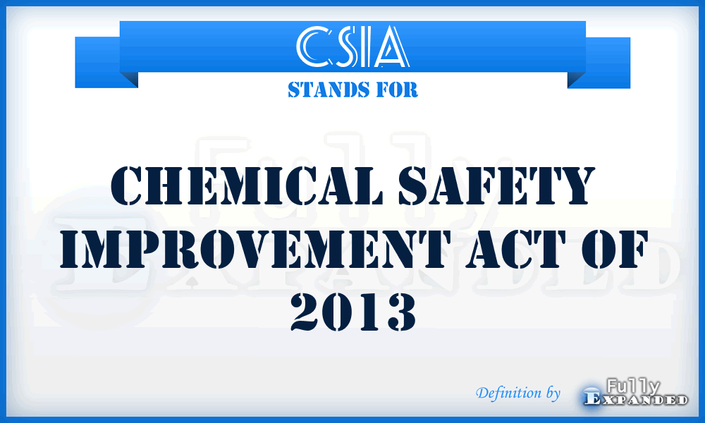 CSIA - Chemical Safety Improvement Act of 2013