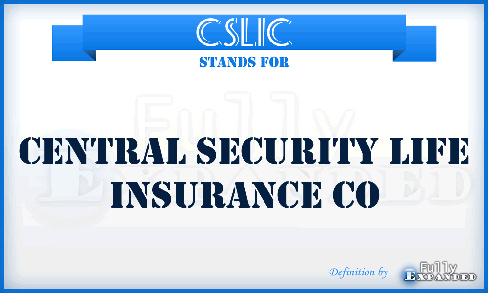 CSLIC - Central Security Life Insurance Co