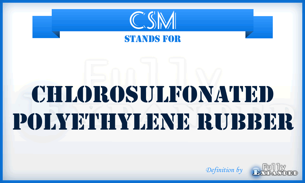 CSM - ChloroSulfonated Polyethylene Rubber