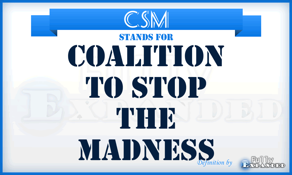 CSM - Coalition to Stop the Madness