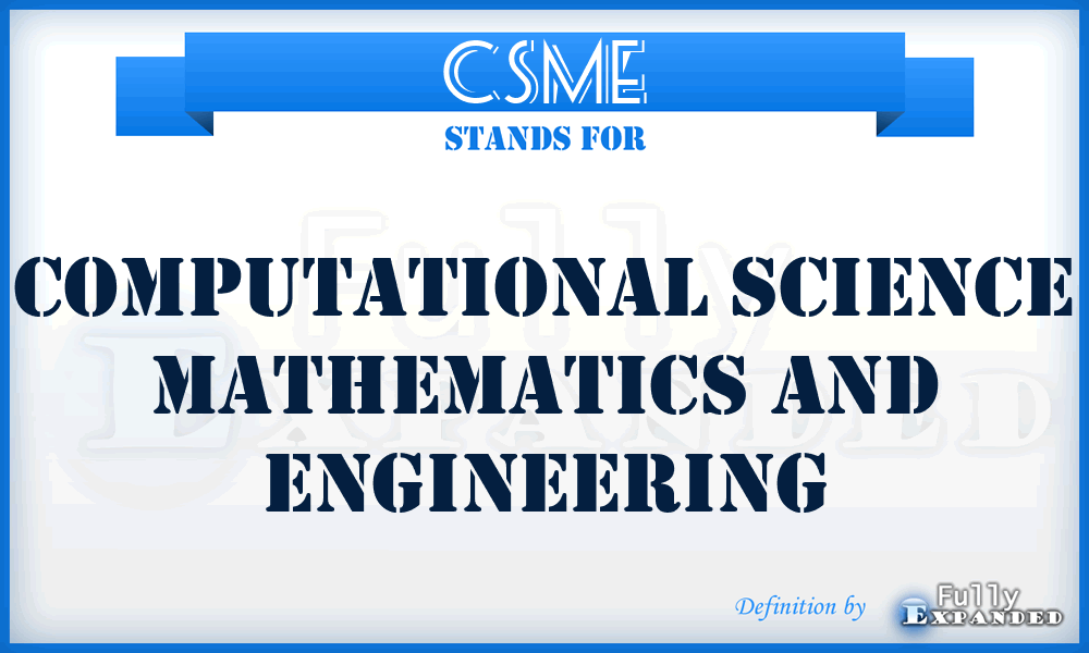 CSME - Computational Science Mathematics and Engineering