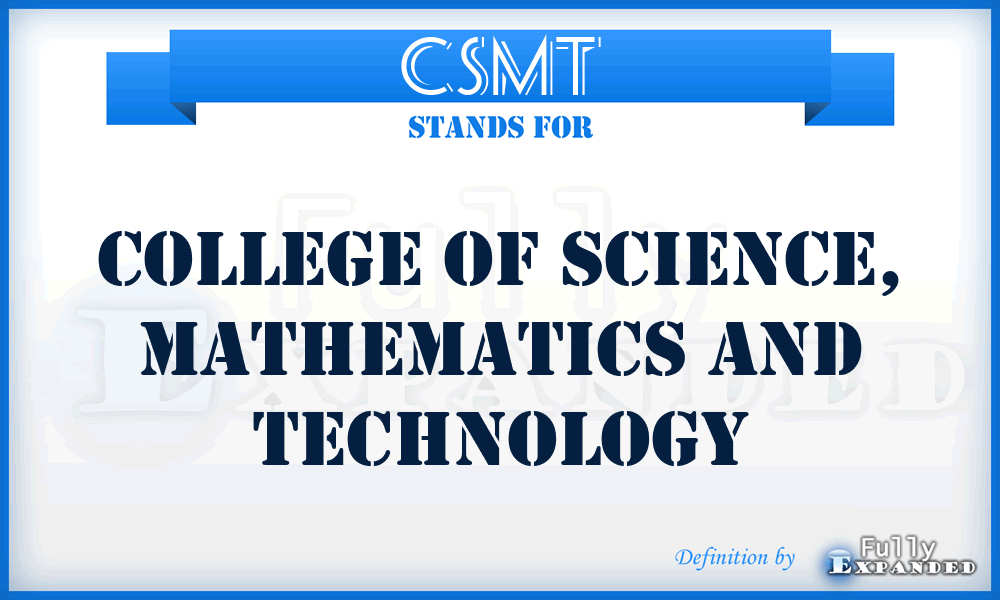 CSMT - College of Science, Mathematics and Technology