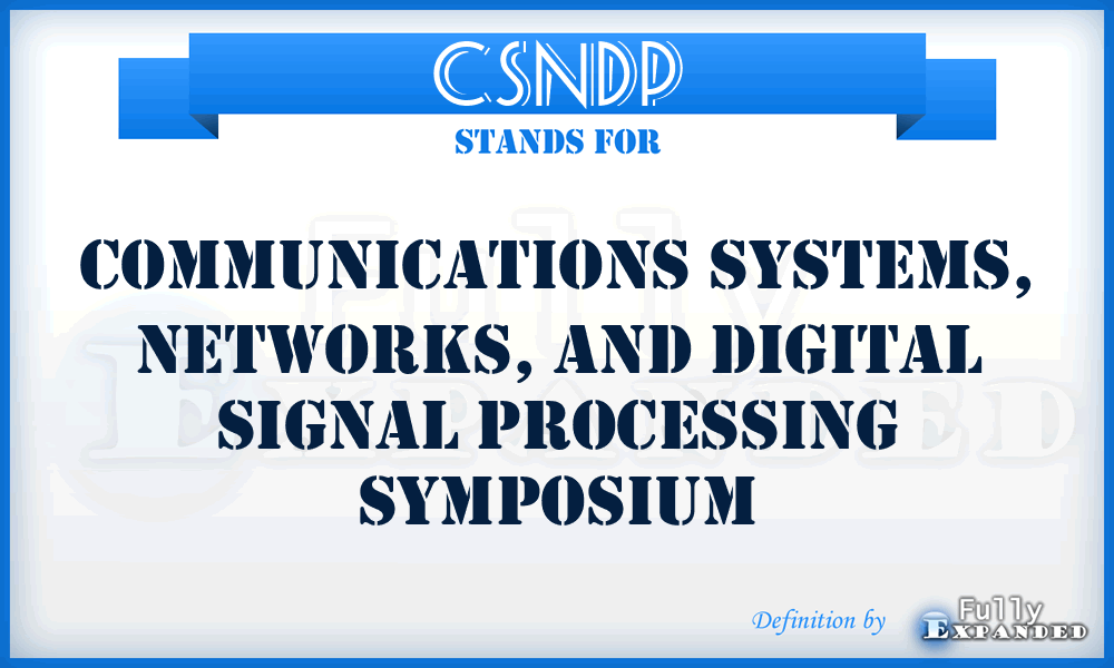 CSNDP - Communications Systems, Networks, and Digital Signal Processing Symposium