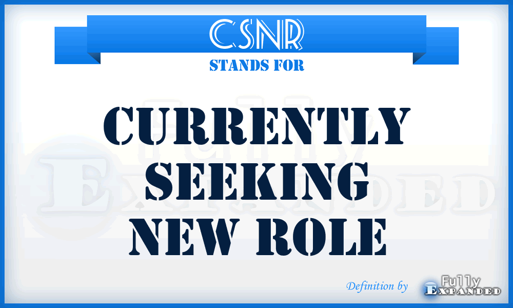 CSNR - Currently Seeking New Role