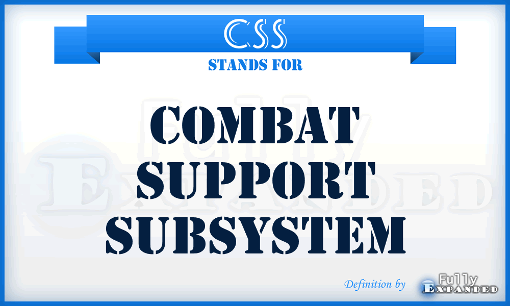 CSS - combat support subsystem