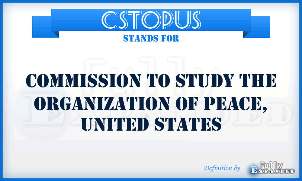 CSTOPUS - Commission to Study The Organization of Peace, United States