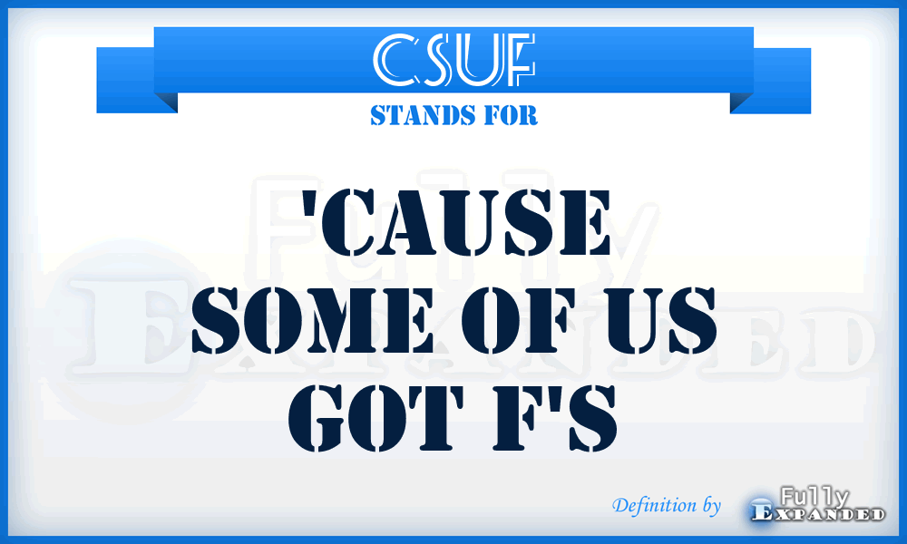 CSUF - 'Cause Some of Us got F's