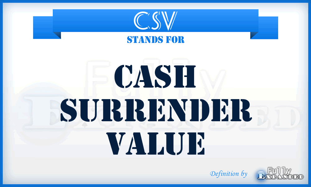 CSV - Cash Surrender Value