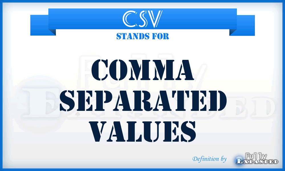 CSV - Comma Separated Values