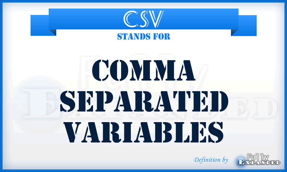 CSV - Comma Separated Variables