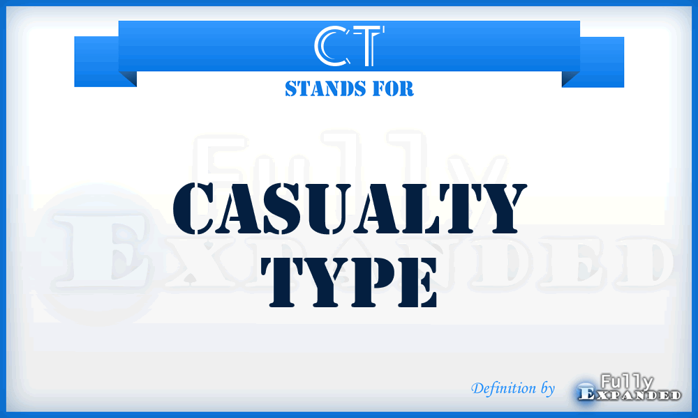 CT - Casualty Type