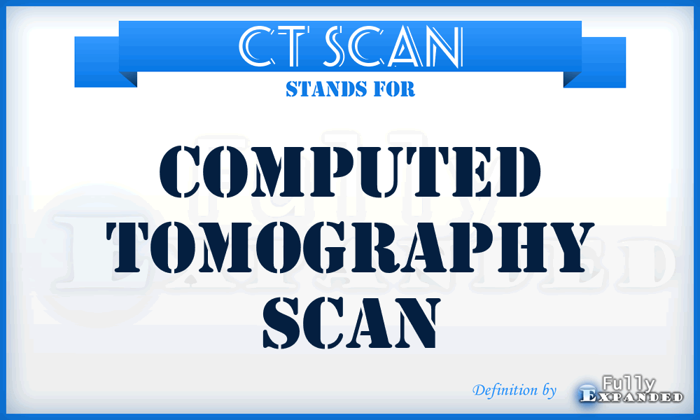 CT scan - computed tomography scan