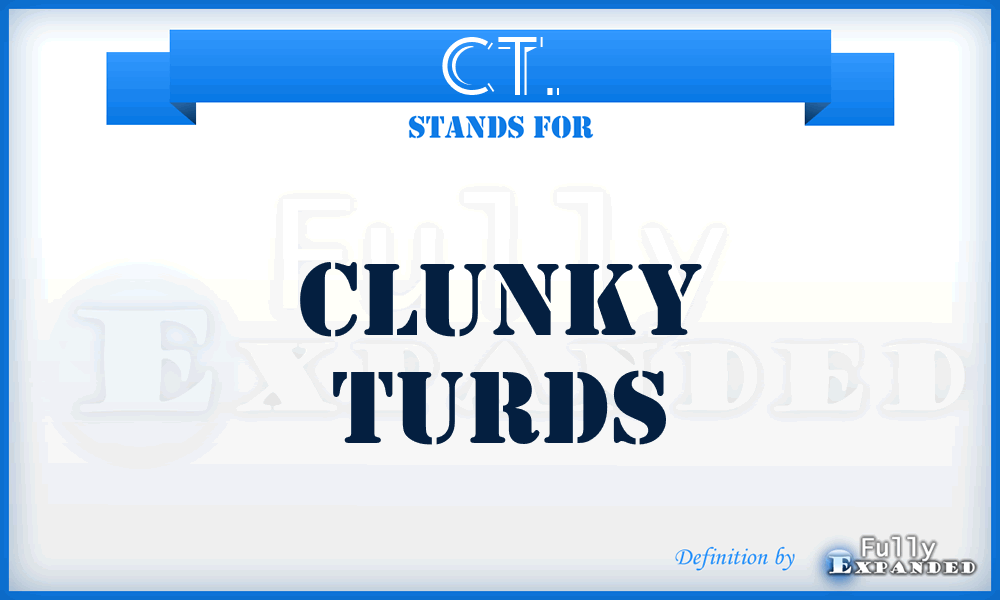 CT. - Clunky Turds