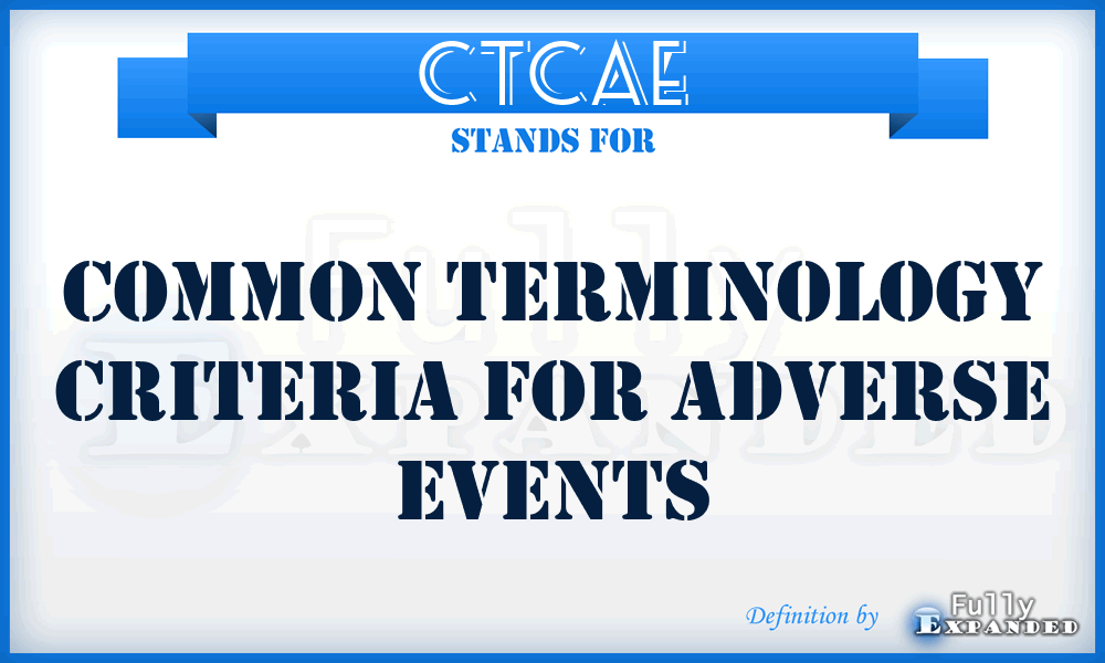 CTCAE - common terminology criteria for adverse events