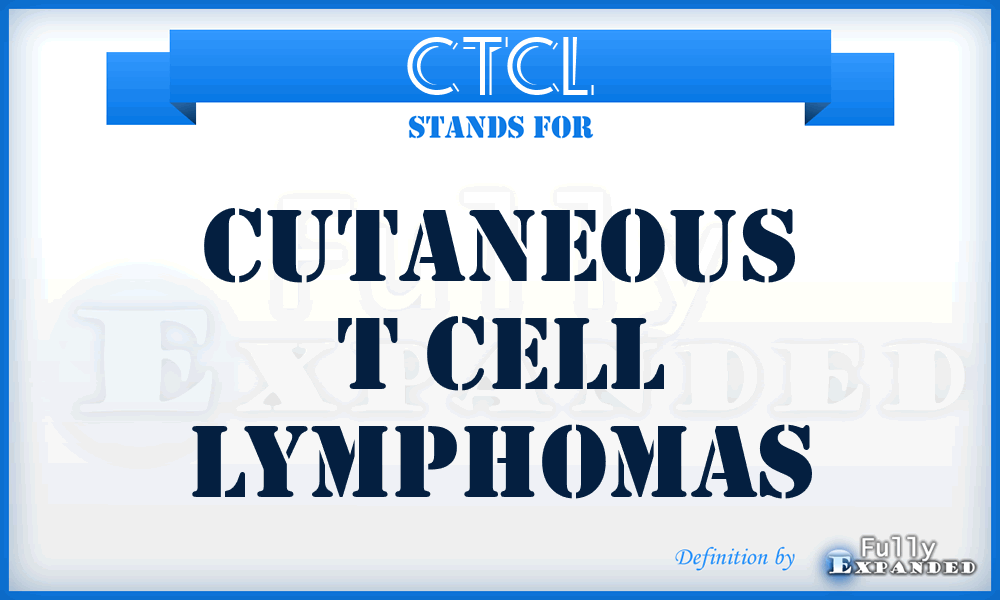 CTCL - Cutaneous T Cell Lymphomas