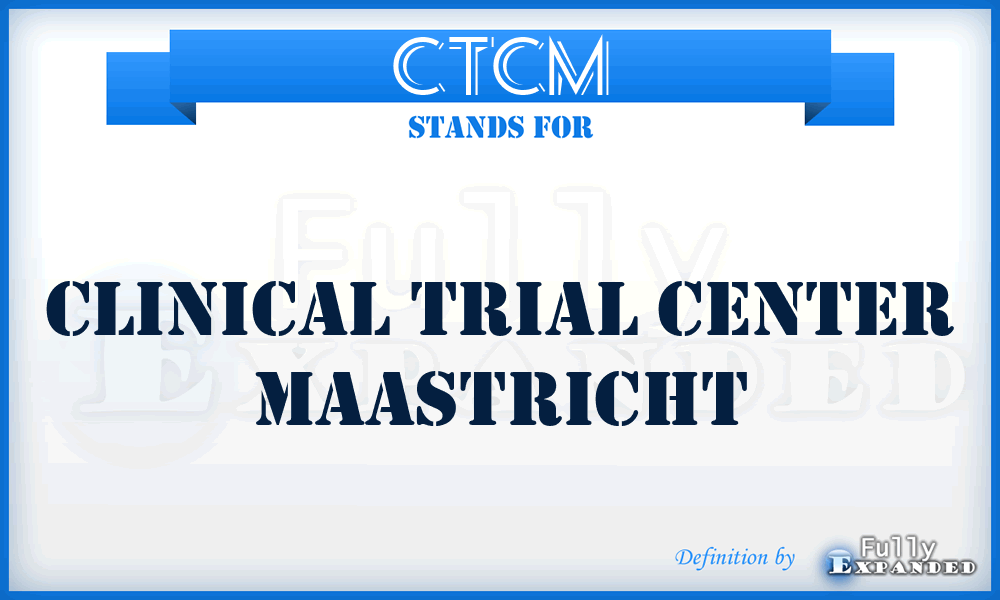 CTCM - Clinical Trial Center Maastricht