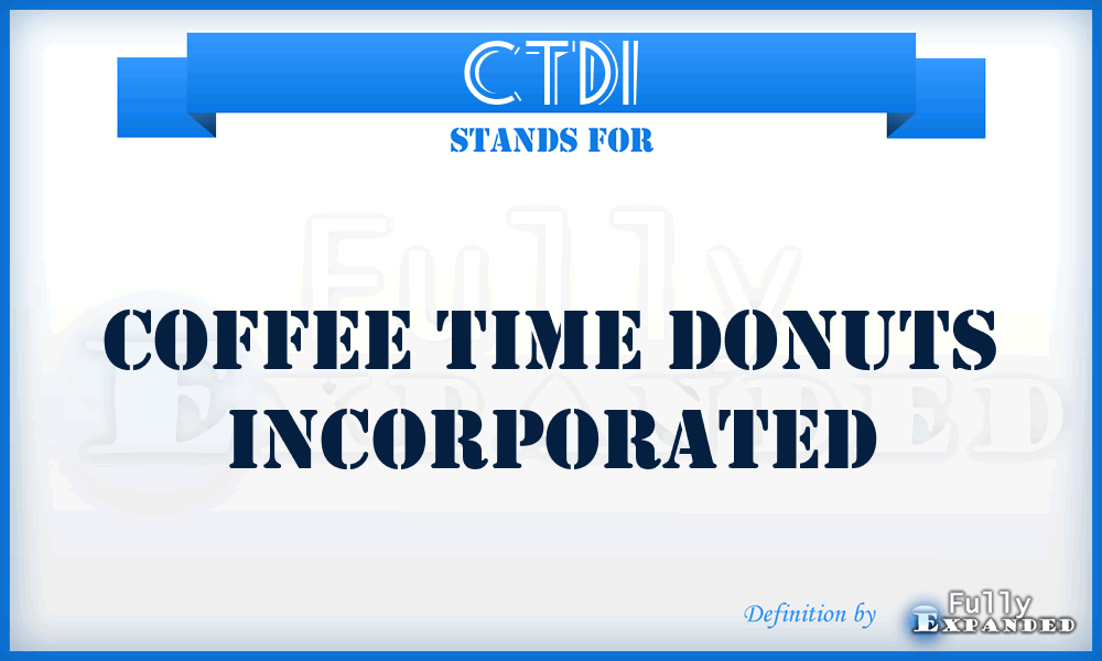 CTDI - Coffee Time Donuts Incorporated