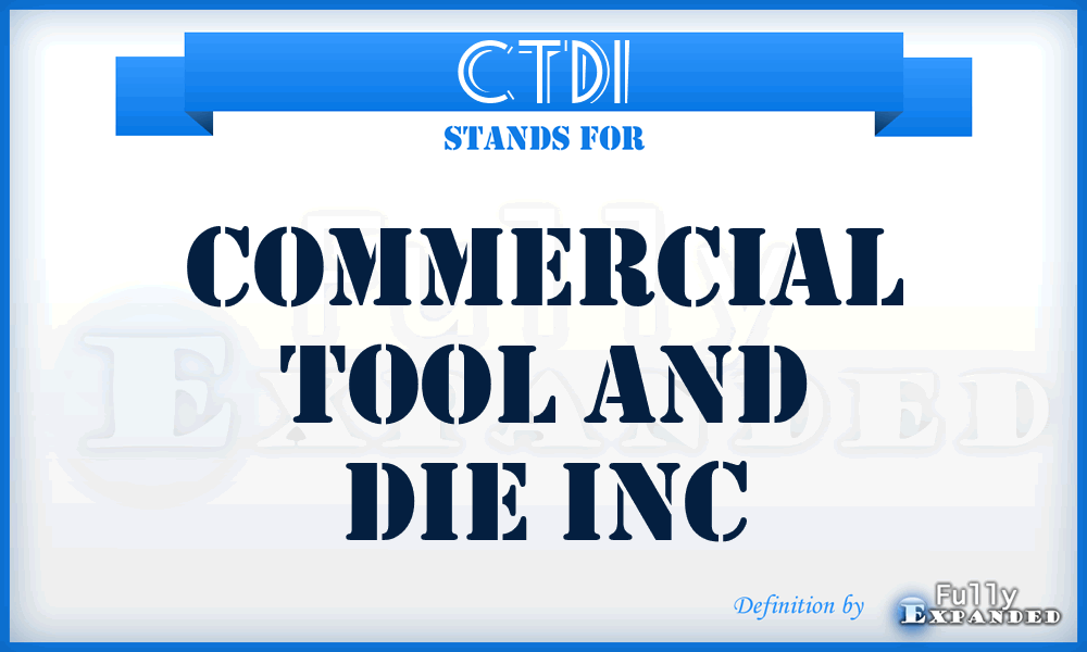 CTDI - Commercial Tool and Die Inc