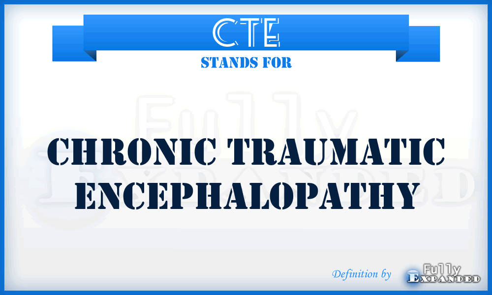 CTE - Chronic Traumatic Encephalopathy