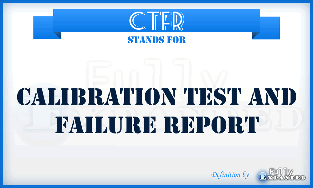 CTFR - Calibration Test and Failure Report