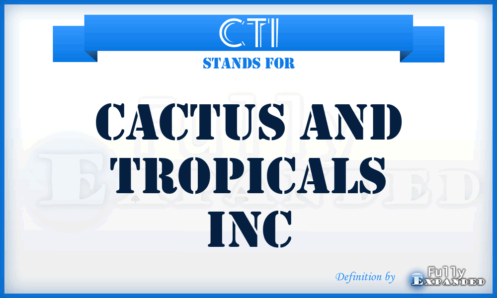 CTI - Cactus and Tropicals Inc
