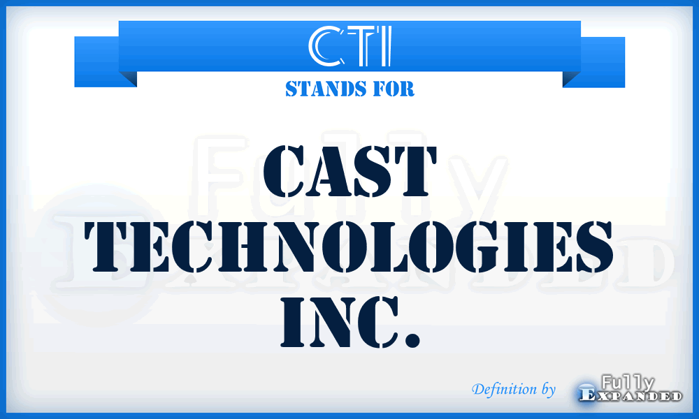 CTI - Cast Technologies Inc.