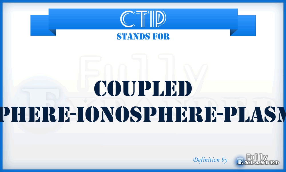 CTIP - Coupled Chermosphere-Ionosphere-Plasmasphere