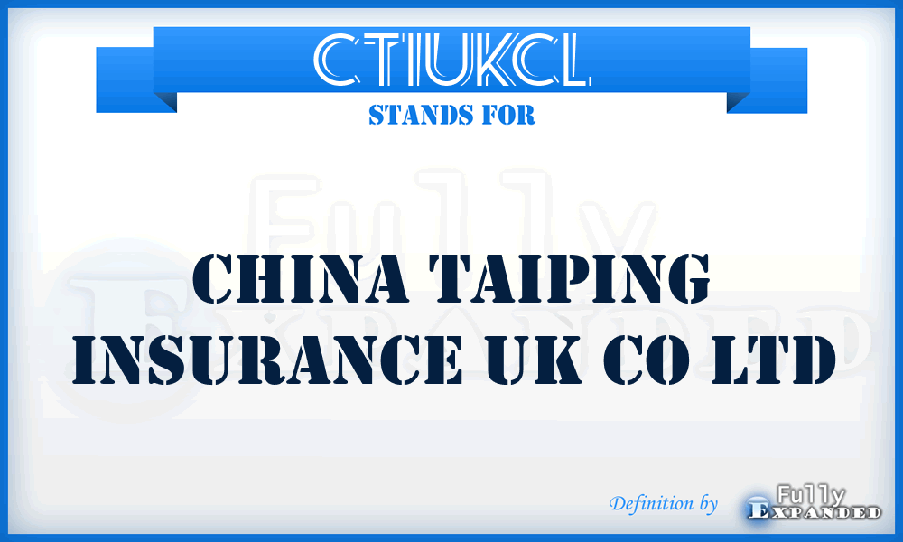 CTIUKCL - China Taiping Insurance UK Co Ltd