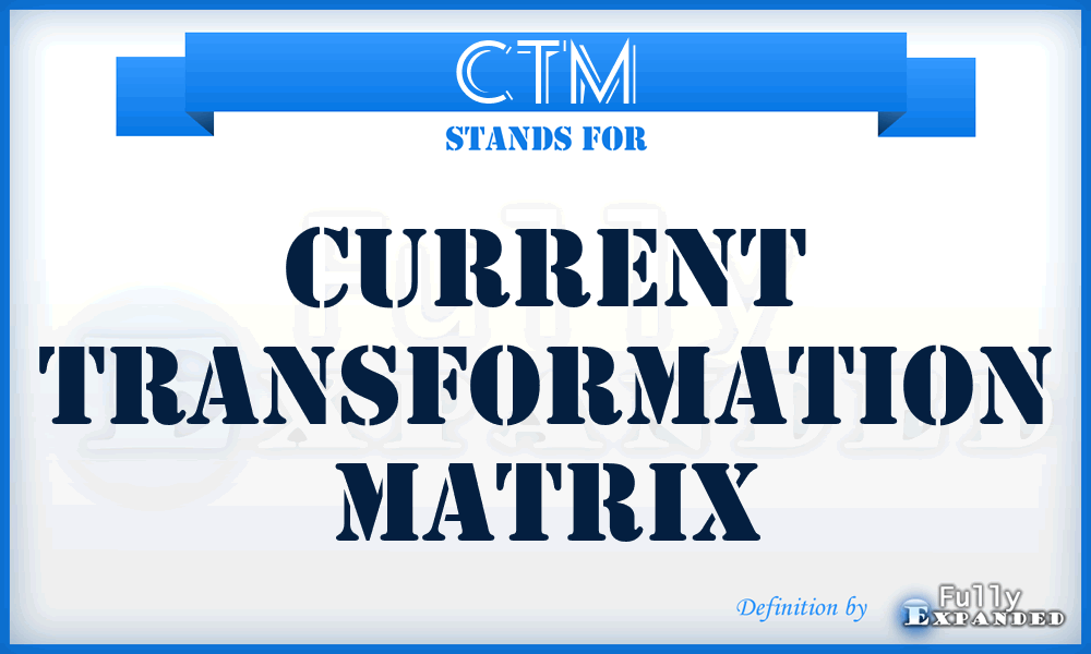 CTM - current transformation matrix