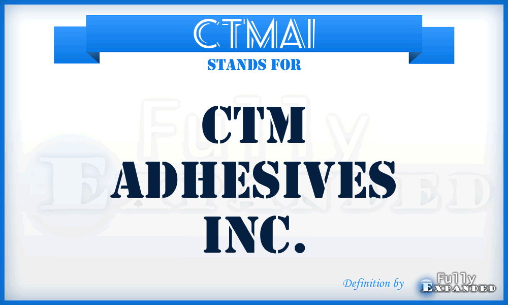 CTMAI - CTM Adhesives Inc.