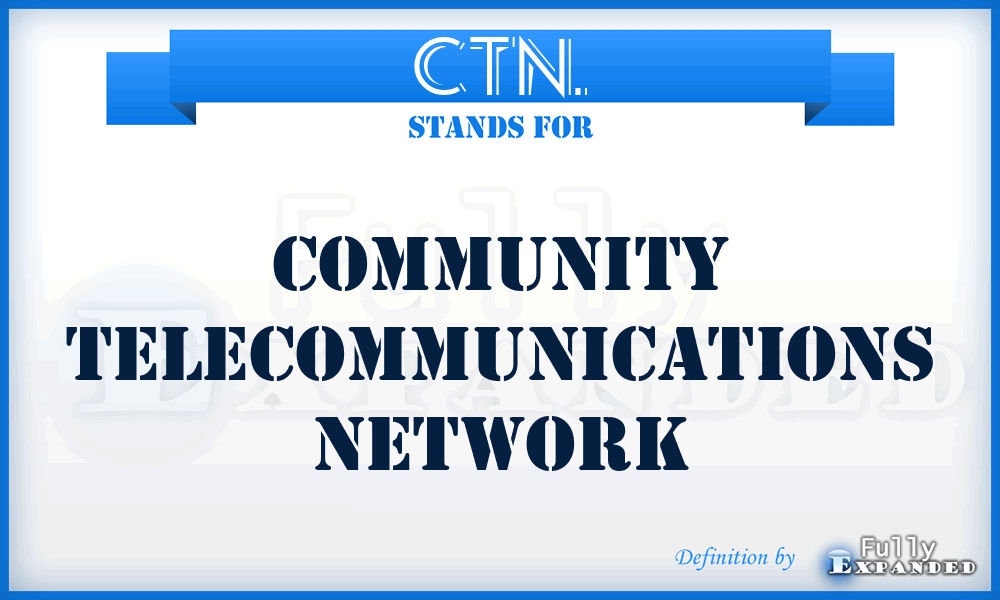 CTN. - Community Telecommunications Network