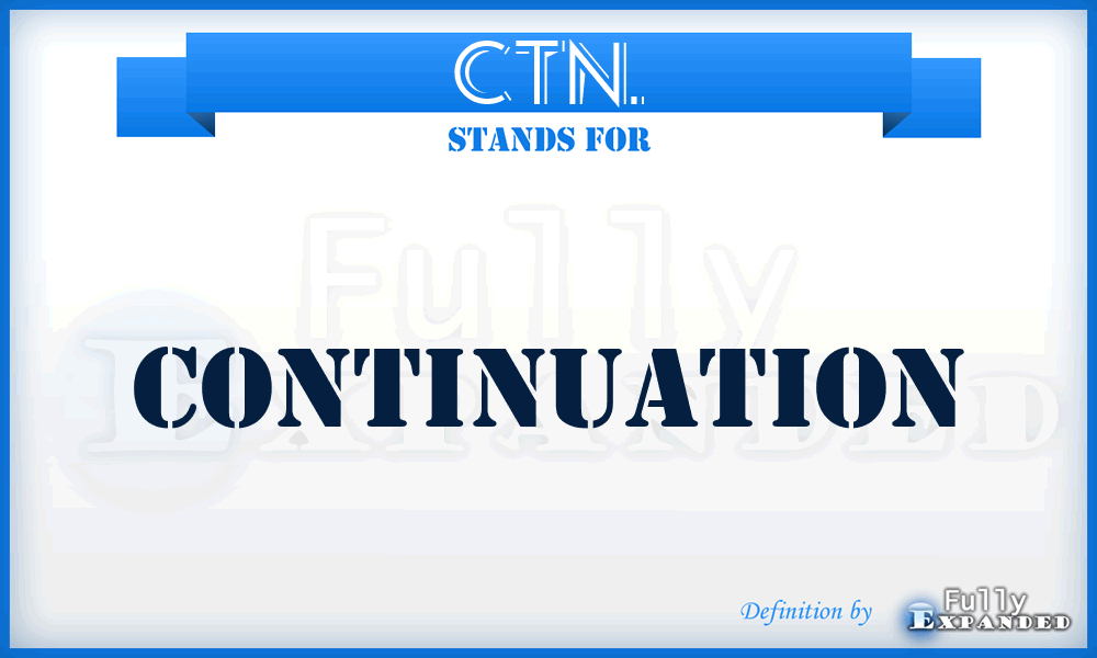 CTN. - Continuation