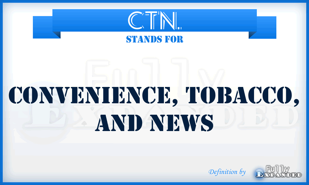 CTN. - Convenience, Tobacco, and News