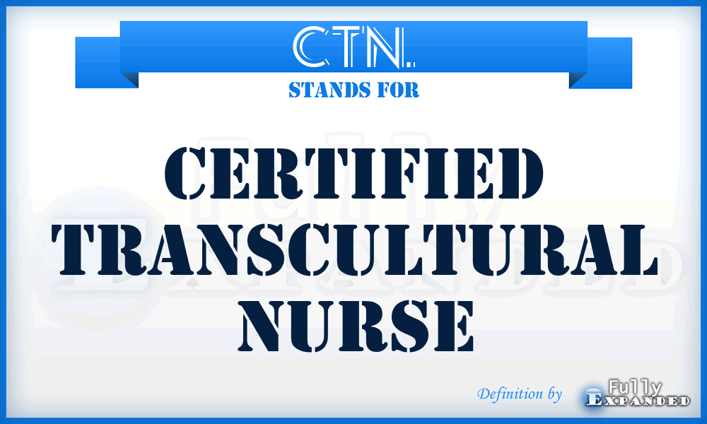 CTN. - certified transcultural nurse