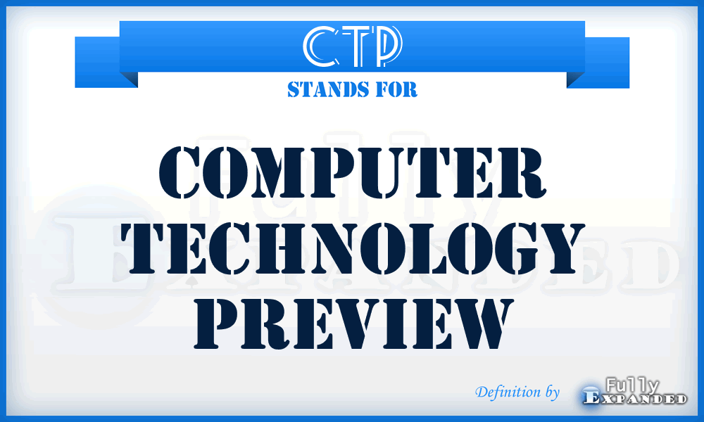 CTP - computer technology preview