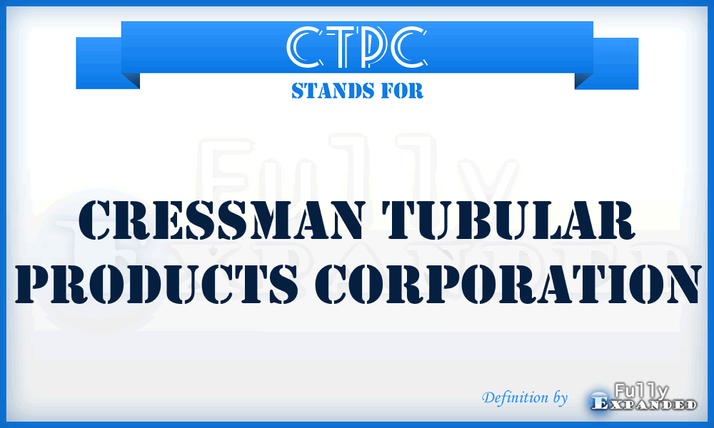 CTPC - Cressman Tubular Products Corporation