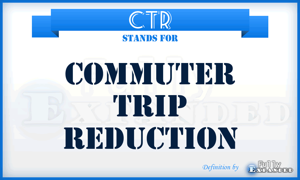 CTR - Commuter Trip Reduction