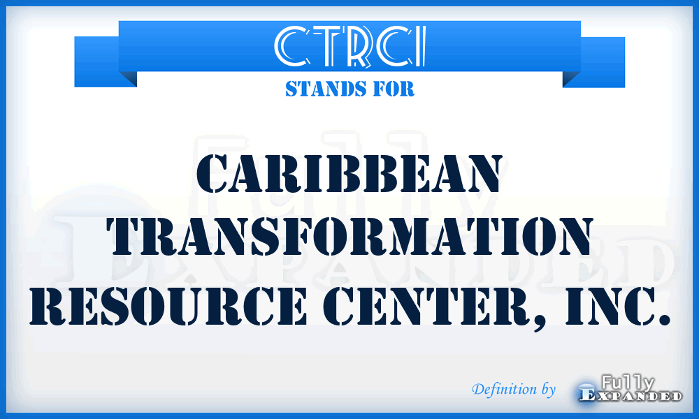 CTRCI - Caribbean Transformation Resource Center, Inc.